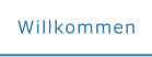 Willkommen